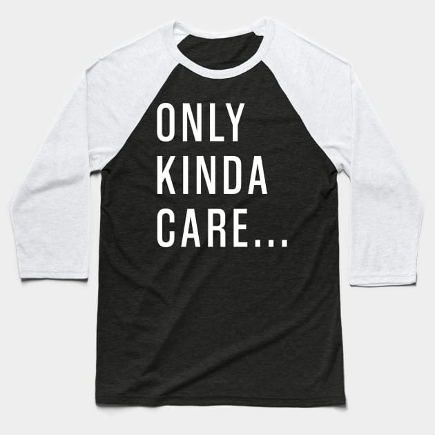 Only Kinda Care Baseball T-Shirt by Tee-quotes 